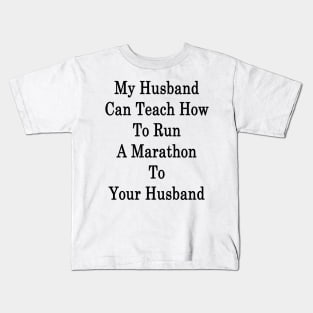 My Husband Can Teach How To Run A Marathon To Your Husband Kids T-Shirt